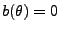 $ b(\theta)=0$