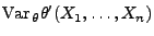 $\displaystyle {\rm Var\,}_\theta\theta^\prime(X_1,\ldots,X_n)$