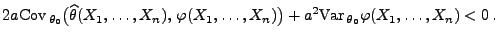 $\displaystyle 2a{\rm Cov\,}_{\theta_0}\bigl(
\widehat\theta(X_1,\ldots,X_n),\,...
...X_1,\ldots,X_n)\bigr)
+a^2{\rm Var\,}_{\theta_0}\varphi(X_1,\ldots,X_n)<0\,.
$