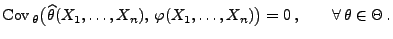 % latex2html id marker 28812
$\displaystyle {\rm Cov\,}_\theta\bigl(
 \widehat\t...
...ts,X_n),\,\varphi(X_1,\ldots,X_n)\bigr)=0\,,
 \qquad\forall\,\theta\in\Theta\,.$