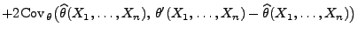 $\displaystyle +2{\rm Cov\,}_\theta\bigl(\widehat\theta(X_1,\ldots,X_n),\,
\theta^\prime(X_1,\ldots,X_n)-\widehat\theta(X_1,\ldots,X_n)\bigr)$