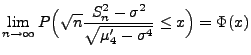 $\displaystyle \lim\limits _{n\to\infty}P\Bigl(\sqrt{n} \frac{S_n^2
 -\sigma^2}{\sqrt{\mu^\prime_4-\sigma^4}}\le x\Bigr)=\Phi(x)$