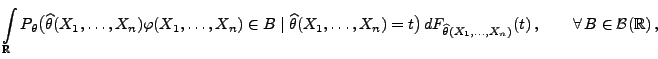 $\displaystyle \int\limits_\mathbb{R}P_\theta\bigl(
\widehat\theta(X_1,\ldots,X_...
...dehat\theta(X_1,\ldots,X_n)}(t)\,,\qquad\forall\,B\in\mathcal{B}(\mathbb{R})\,,$