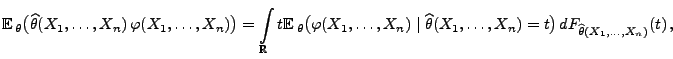 $\displaystyle {\mathbb{E}\,}_\theta\bigl(\widehat\theta(X_1,\ldots,X_n)\,
\var...
...at\theta(X_1,\ldots,X_n)=t\bigr)
\,dF_{\widehat\theta(X_1,\ldots,X_n)}(t)\,,
$