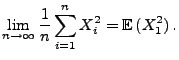 $\displaystyle \lim\limits _{n\to\infty}\frac{1}{n}\sum\limits
_{i=1}^n X_i^2={\mathbb{E}\,}(X_1^2)\,.
$