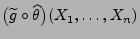 $ \bigl(\widetilde
g\circ\widehat\theta\bigr)(X_1,\ldots,X_n)$