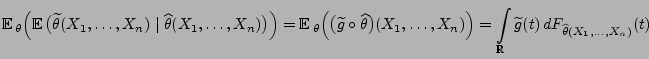 $\displaystyle {
{\mathbb{E}\,}_\theta\Bigl({\mathbb{E}\,}\bigl(\widetilde\theta...
... \int\limits_\mathbb{R}\widetilde
g(t)\,dF_{\widehat\theta(X_1,\ldots,X_n)}(t)}$