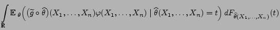 $\displaystyle \int\limits_\mathbb{R}{\mathbb{E}\,}_\theta\Bigl(\bigl(\widetilde...
...\widehat\theta(X_1,\ldots,X_n)=t
\Bigr)\,dF_{\widehat\theta(X_1,\ldots,X_n)}(t)$