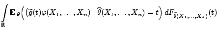 $\displaystyle \int\limits_\mathbb{R}{\mathbb{E}\,}_\theta\Bigl(\bigl(\widetilde...
...\widehat\theta(X_1,\ldots,X_n)=t
\Bigr)\,dF_{\widehat\theta(X_1,\ldots,X_n)}(t)$