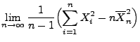 $\displaystyle \lim\limits_{n\to\infty}
\frac{1}{n-1}\Bigl(\sum\limits_{i=1}^n X_i^2-n\overline
X_n^2\Bigr)$