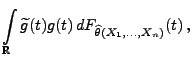 $\displaystyle \int\limits_\mathbb{R}\widetilde
g(t) g(t)\,dF_{\widehat\theta(X_1,\ldots,X_n)}(t)\,,$