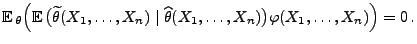 $\displaystyle {\mathbb{E}\,}_\theta\Bigl({\mathbb{E}\,}\bigl(\widetilde\theta(X...
...
\mid\widehat\theta(X_1,\ldots,X_n)\bigr)\varphi(X_1,\ldots,X_n)\Bigr)
=0\,.
$