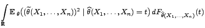 $\displaystyle \int\limits_\mathbb{R}{\mathbb{E}\,}_\theta\bigl((\widetilde\thet...
...\widehat\theta(X_1,\ldots,X_n)=t\bigr)
\,dF_{\widehat\theta(X_1,\ldots,X_n)}(t)$