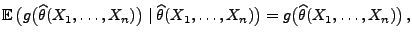 $\displaystyle {\mathbb{E}\,}\bigl(g\bigl(\widehat\theta(X_1,\ldots,X_n)\bigr)\m...
...\theta(X_1,\ldots,X_n)\bigr)=
g\bigl(\widehat\theta(X_1,\ldots,X_n)\bigr)\,,
$