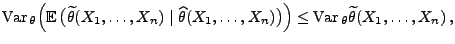 $\displaystyle {\rm Var\,}_\theta\Bigl({\mathbb{E}\,}\bigl(\widetilde\theta(X_1,...
...\ldots,X_n)\bigr)\Bigr)\le{\rm Var\,}_\theta\widetilde\theta(X_1,\ldots,X_n)\,,$