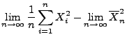 $\displaystyle \lim\limits_{n\to\infty}\frac{1}{n}\sum\limits_{i=1}^n X_i^2-
\lim\limits_{n\to\infty}\overline X_n^2$