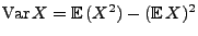 $ {\rm Var\,}X={\mathbb{E}\,}(X^2)-({\mathbb{E}\,}
X)^2$