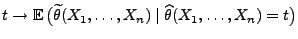 $ t\to{\mathbb{E}\,}\bigl(\widetilde\theta(X_1,\ldots,X_n)
\mid\widehat\theta(X_1,\ldots,X_n)=t\bigr)$