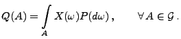 $\displaystyle Q(A)=\int\limits_A
 X(\omega)P(d\omega)\,,\qquad\forall\,A\in\mathcal{G}\,.$