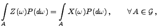 $\displaystyle \int\limits_A Z(\omega)P(d\omega)=\int\limits_A
 X(\omega)P(d\omega)\,,\qquad\forall\,A\in\mathcal{G}\,,$