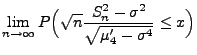 $\displaystyle \lim\limits _{n\to\infty}P\Bigl(\sqrt{n} \frac{S_n^2
-\sigma^2}{\sqrt{\mu^\prime_4-\sigma^4}}\le x\Bigr)$