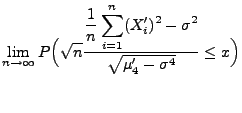 $\displaystyle \lim\limits _{n\to\infty}P\Bigl(\sqrt{n}
\frac{\displaystyle\frac...
...imits_{i=1}^n
(X^\prime_i)^2-\sigma^2}{\sqrt{\mu^\prime_4-\sigma^4}}\le x\Bigr)$