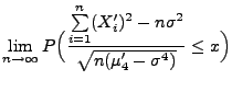 $\displaystyle \lim\limits _{n\to\infty}P\Bigl( \frac{\sum\limits_{i=1}^n
(X^\prime_i)^2-n\sigma^2}{\sqrt{n(\mu^\prime_4-\sigma^4)}}\le x\Bigr)$