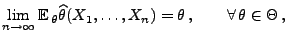 % latex2html id marker 29447
$\displaystyle \lim\limits_{n\to\infty}{\mathbb{E}\...
...heta\widehat\theta(X_1,\ldots,X_n)=\theta\,, \qquad\forall\,\theta\in\Theta\,,$