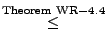 % latex2html id marker 29473
$\displaystyle \stackrel{\rm Theorem~WR-4.4}{\le}$