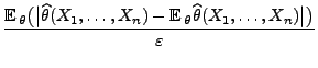 $\displaystyle \frac{{\mathbb{E}\,}_\theta\bigl(\bigl\vert
\widehat\theta(X_1,\l...
...athbb{E}\,}_\theta
\widehat\theta(X_1,\ldots,X_n)\bigr\vert\bigr)}{\varepsilon}$