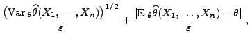 $\displaystyle \frac{\bigl({\rm Var\,}_\theta\widehat\theta
(X_1,\ldots,X_n)\big...
...mathbb{E}\,}_\theta
\widehat\theta(X_1,\ldots,X_n)-\theta\vert}{\varepsilon}\,,$