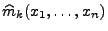 $ \widehat m_k(x_1,\ldots,x_n)$