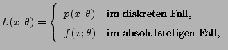 $\displaystyle L(x;\theta)=\left\{\begin{array}{ll} p(x;\theta) & \mbox{im diskr...
...Fall,}\\
f(x;\theta) & \mbox{im absolutstetigen Fall,}
\end{array}\right.
$