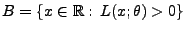 $ B=\{x\in\mathbb{R}:\, L(x;\theta)>0\}$
