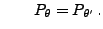 $\displaystyle \qquad P_\theta=P_{\theta^\prime}\,.$