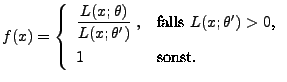 $\displaystyle f(x)=\left\{\begin{array}{ll}\displaystyle
\frac{L(x;\theta)}{L(...
...mbox{falls
$L(x;\theta^\prime)>0$,}\\
1&\mbox{sonst.}
\end{array}\right.
$