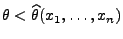 $ \theta<\widehat\theta(x_1,\ldots,x_n)$