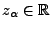 $ z_\alpha\in\mathbb{R}$