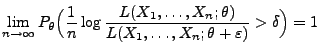 $\displaystyle \lim\limits_{n\to\infty} P_\theta\Bigl(\frac{1}{n}\log \frac{L(X_1,\ldots,X_n;\theta)}{L(X_1,\ldots,X_n;\theta+\varepsilon)}>\delta\Bigr)=1$