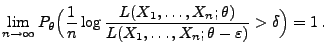 $\displaystyle \lim\limits_{n\to\infty} P_\theta\Bigl(\frac{1}{n}\log
 \frac{L(X_1,\ldots,X_n;\theta)}{L(X_1,\ldots,X_n;\theta-\varepsilon)}>\delta\Bigr)=1\,.$