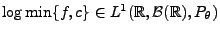 $ \log\min \{f,c\}\in L^1(\mathbb{R},\mathcal{B}(\mathbb{R}),P_\theta)$