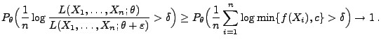 $\displaystyle P_\theta\Bigl(\frac{1}{n}\log
\frac{L(X_1,\ldots,X_n;\theta)}{L(...
...igl(\frac{1}{n}\sum\limits_{i=1}^n\log\min
\{f(X_i),c\}>\delta\Bigr)\to 1\,.
$