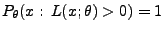$ P_\theta(x:\,L(x;\theta)>0)=1$