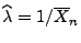 $ \widehat\lambda=1/\overline X_n$