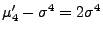 $\displaystyle \mu_4^\prime-\sigma^4=2\sigma^4
$