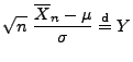 $\displaystyle \sqrt{n}\;\frac{\overline X_n-\mu}{\sigma}\stackrel{{\rm d}}{=}
 Y$