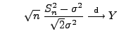 $\displaystyle \qquad
 \sqrt{n}\;\frac{S_n^2-\sigma^2}{\sqrt{2}\sigma^2}\stackrel{{\rm d}}{\longrightarrow}Y$