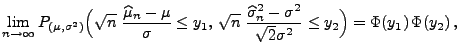 $\displaystyle \lim\limits_{n\to\infty} P_{(\mu,\sigma^2)}\Bigl(
 \sqrt{n}\;\fra...
...at\sigma_n^2-\sigma^2}{\sqrt{2}\sigma^2}\le y_2
 \Bigr)=\Phi(y_1)\,\Phi(y_2)\,,$