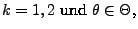 % latex2html id marker 29852
$\displaystyle \mbox{$k=1,2$\ und $\theta\in\Theta$,}$