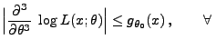 $\displaystyle \Bigl\vert\frac{\partial^3}{\partial\theta^3}\;\log L(x;\theta)\Bigr\vert\le g_{\theta_0}(x)\,,\qquad\forall\,$